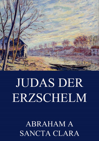 Abraham a Sancta Clara: Judas der Erzschelm