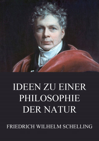 Friedrich Wilhelm Schelling: Ideen zu einer Philosophie der Natur