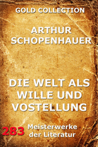 Arthur Schopenhauer: Die Welt als Wille und Vorstellung