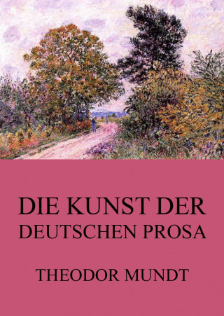 Theodor Mundt: Die Kunst der deutschen Prosa
