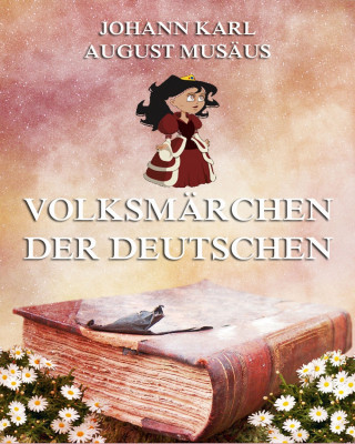 Johann Karl August Musäus: Volksmärchen der Deutschen