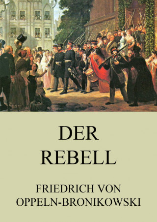 Friedrich von Oppeln-Bronikowski: Der Rebell