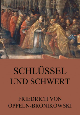 Friedrich von Oppeln-Bronikowski: Schlüssel und Schwert