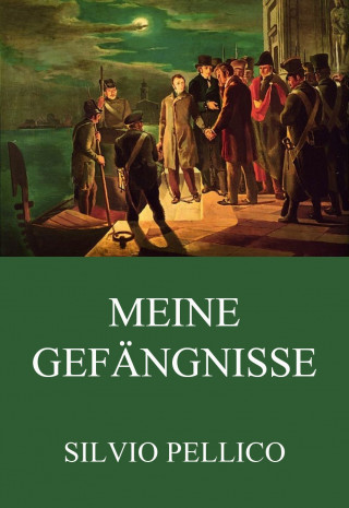Silvio Pellico: Meine Gefängnisse