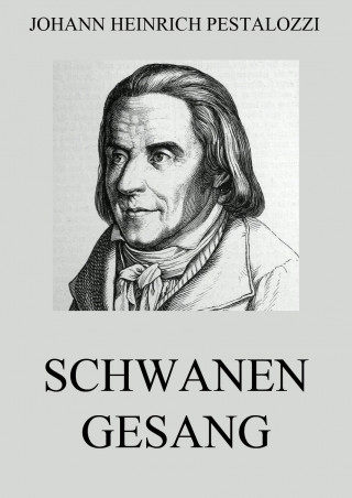 Johann Heinrich Pestalozzi: Schwanengesang