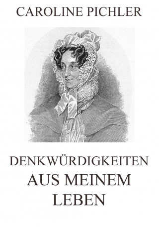 Caroline Pichler: Denkwürdigkeiten aus meinem Leben