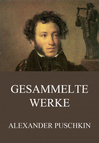 Alexander Puschkin: Gesammelte Werke