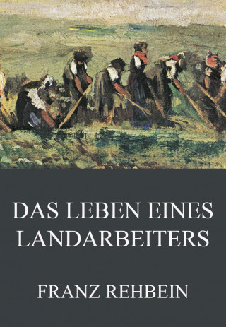Franz Rehbein: Das Leben eines Landarbeiters