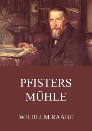 Wilhelm Raabe: Pfisters Mühle