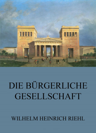 Wilhelm Heinrich Riehl: Die bürgerliche Gesellschaft