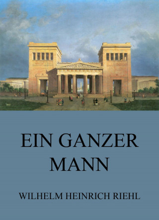 Wilhelm Heinrich Riehl: Ein ganzer Mann