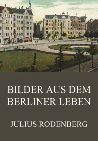 Julius Rodenberg: Bilder aus dem Berliner Leben