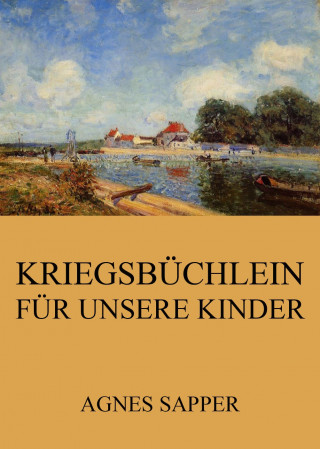 Agnes Sapper: Kriegsbüchlein für unsere Kinder