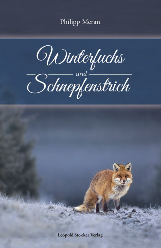 Philipp Meran: Winterfuchs und Schnepfenstrich