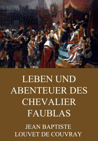 Jean Baptiste Louvet de Couvray: Leben und Abenteuer des Chevalier Faublas