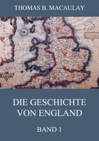 Thomas B. Macaulay: Die Geschichte von England, Band 1