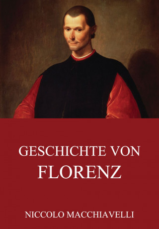 Niccolo Macchiavelli: Geschichte von Florenz