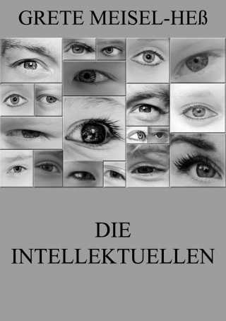 Grete Meisel-Heß: Die Intellektuellen