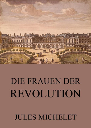 Jules Michelet: Die Frauen der Revolution