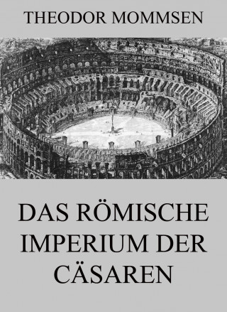 Theodor Mommsen: Das römische Imperium der Cäsaren