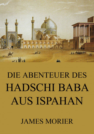 James Morier: Die Abenteuer des Hadschi Baba aus Ispahan