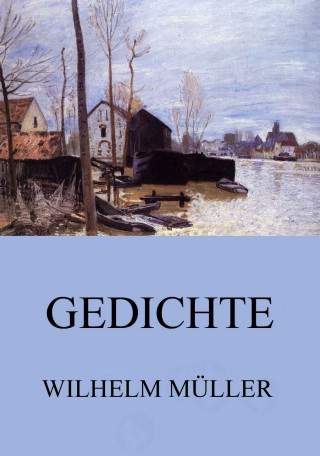 Wilhelm Müller: Gedichte