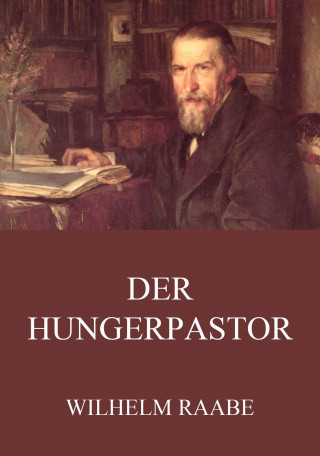 Wilhelm Raabe: Der Hungerpastor
