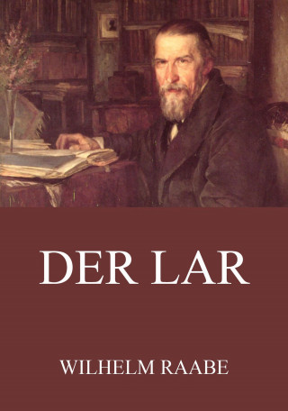 Wilhelm Raabe: Der Lar