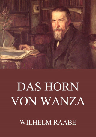 Wilhelm Raabe: Das Horn von Wanza