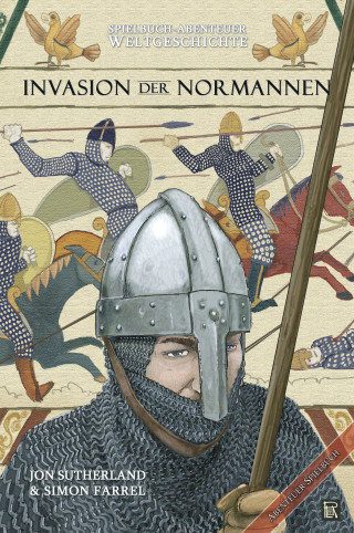 Jon Sutherland, Simon Farrel: Spielbuch-Abenteuer Weltgeschichte 01 - Die Invasion der Normannen