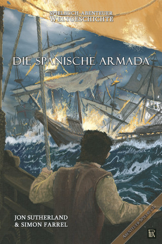 Jon Sutherland, Simon Farrel: Spielbuch-Abenteuer Weltgeschichte 02 - Die spanische Armada