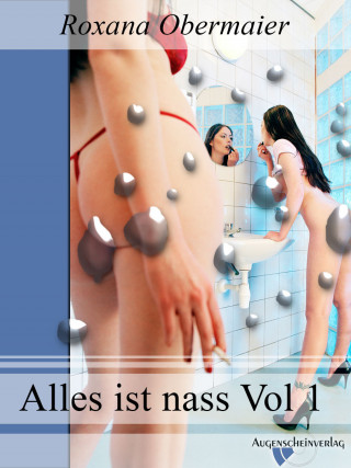 Roxana Obermaier: Alles ist nass Vol. 1