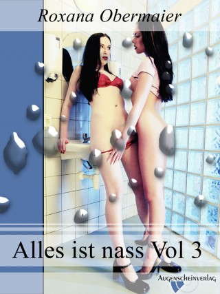 Roxana Obermaier: Alles ist nass Vol. 3