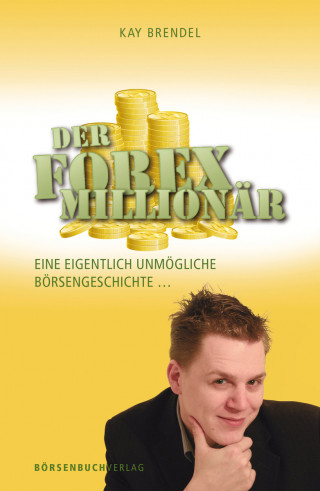 Kay Brendel: Der Forex-Millionär