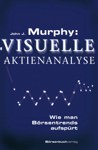 John J. Murphy: Murphy: Visuelle Aktienanalyse