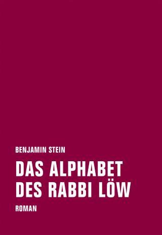 Benjamin Stein: Das Alphabet des Rabbi Löw