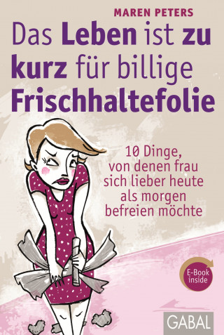 Maren Peters: Das Leben ist zu kurz für billige Frischhaltefolie