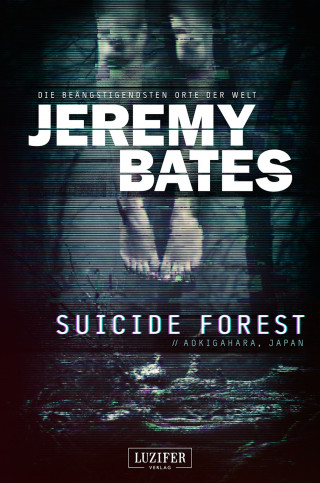 Jeremy Bates: SUICIDE FOREST (Die beängstigendsten Orte der Welt)