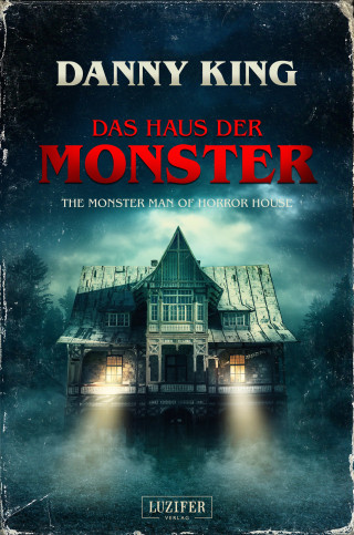 Danny King: DAS HAUS DER MONSTER