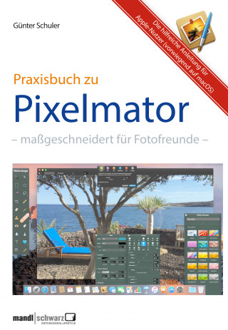 Günter Schuler: Pixelmator in der Praxis – Bilder besser bearbeiten / die hilfreiche Anleitung