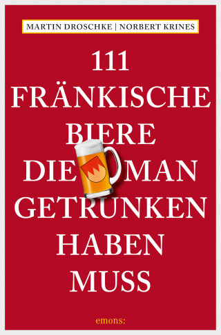 Martin Droschke, Norbert Krines: 111 Fränkische Biere, die man getrunken haben muss