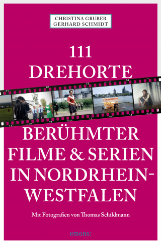 Christina Gruber, Gerhard Schmidt: 111 Drehorte berühmter Filme & Serien in Nordrhein-Westfalen