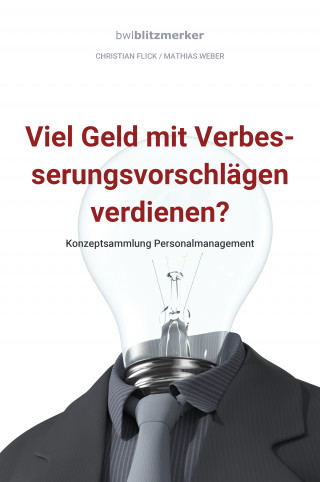 Christian Flick, Mathias Weber: bwlBlitzmerker: Viel Geld mit Verbesserungsvorschlägen verdienen? Konzeptsammlung Personalmanagement