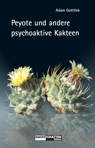 Adam Gottlieb: Peyote und andere psychoaktive Kakteen