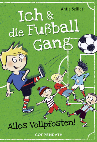 Antje Szillat: Ich & die Fußballgang (Band 1)