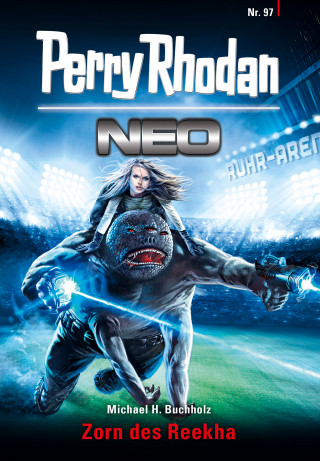 Michael H. Buchholz: Perry Rhodan Neo 97: Zorn des Reekha