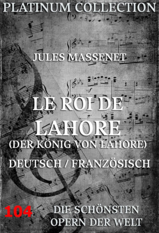 Jules Massenet, Louis Marie Alexandre Gallet: Le Roi de Lahore (Der König von Lahore)