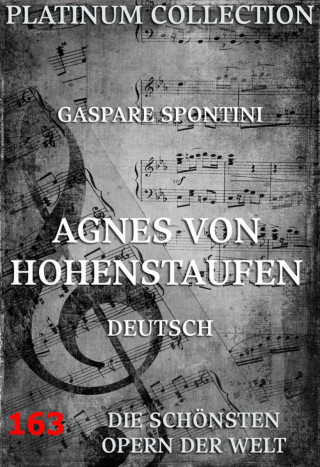 Gaspare Spontini: Agnes von Hohenstaufen