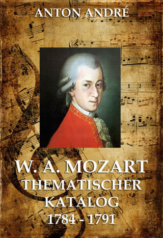 Anton André: Mozarts thematischer Katalog