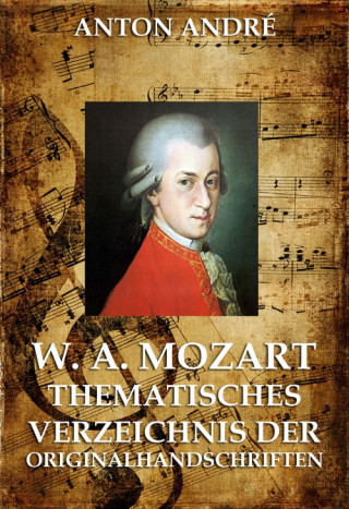 Anton André: Mozarts Originalhandschriften